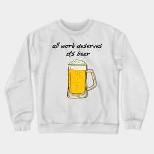 All Work Deserves Its Beer | Love beer Crewneck Sweatshirt